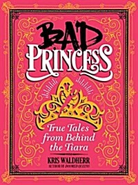Bad Princess: True Tales from Behind the Tiara (Hardcover)