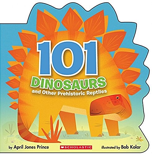 101 Dinosaurs: And Other Prehistoric Reptiles: And Other Prehistoric Reptiles (Paperback)