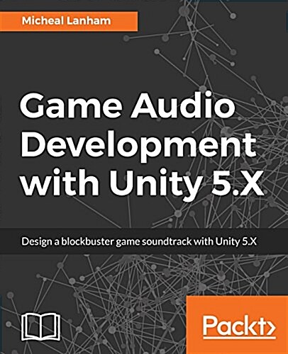 Game Audio Development with Unity 5.X (Paperback)