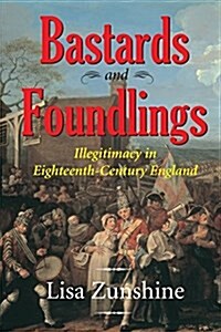 Bastards and Foundlings: Illegitimacy in Eighteenth-Century England (Paperback)
