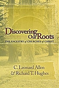 Discovering Our Roots: The Ancestry of Churches of Christ (Paperback)