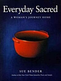 Everyday Sacred: A Womans Journey Home (Paperback)