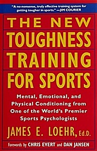 The New Toughness Training for Sports: Mental Emotional Physical Conditioning from 1 Worlds Premier Sports Psychologis (Paperback, Revised)