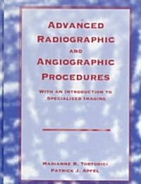 Advanced Radiographic and Angiographic Procedures With an Introduction to Specialized Imaging (Hardcover)