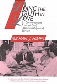 Doing the Truth in Love: Conversations about God, Relationships and Service (Paperback)