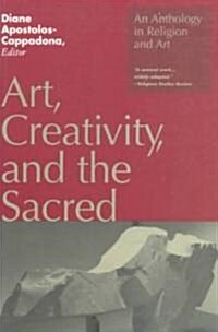 Art, Creativity, and the Sacred : An Anthology in Religion and Art (Paperback)