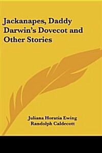 Jackanapes, Daddy Darwins Dovecot and Other Stories (Paperback)