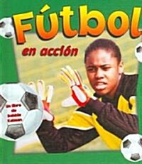 Futbol En Accion (Library Binding)