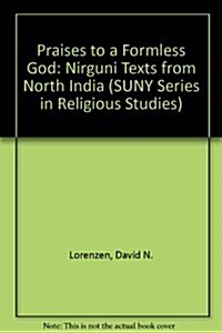 Praises to a Formless God: Nirguni Texts from North India (Hardcover)