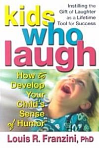 Kids Who Laugh: How to Develop Your Childs Sense of Humor (Paperback)