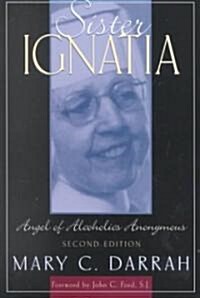 Sister Ignatia: Angel of Alcoholics Anonymous (Paperback, 2)