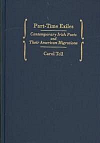 Part-Time Exiles: Contemporary Irish Poets and Their American Migrations (Hardcover)
