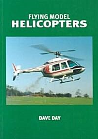 Flying Model Helicopters : From Basics to Competition (Paperback, 2 Rev ed)