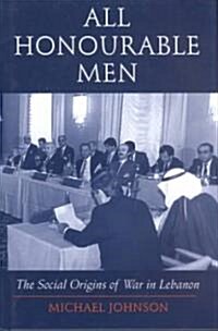 All Honourable Men : The Social Origins of War in Lebanon (Paperback)