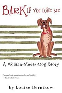 Bark If You Love Me: A Woman-Meets-Dog Story (Paperback)