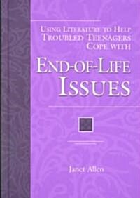 Using Literature to Help Troubled Teenagers Cope with End-Of-Life Issues (Hardcover)