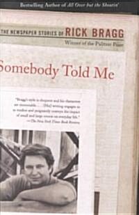 Somebody Told Me: The Newspaper Stories of Rick Bragg (Paperback)