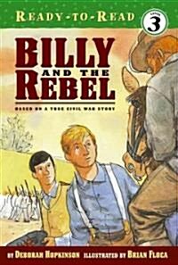 Billy and the Rebel: Based on a True Civil War Story (Ready-To-Read Level 3) (Hardcover, Repackage)