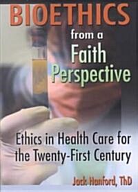 Bioethics from a Faith Perspective (Paperback)