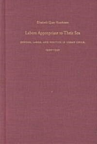 Labors Appropriate to Their Sex: Gender, Labor, and Politics in Urban Chile, 1900-1930 (Hardcover)