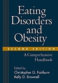 Eating Disorders and Obesity, Second Edition: A Comprehensive Handbook (Hardcover, 2)