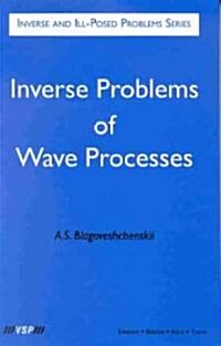 Inverse and Ill-Posed Problems Series, Inverse Problems of Wave Processes (Hardcover)