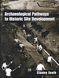 Archaeological Pathways to Historic Site Development (Hardcover)