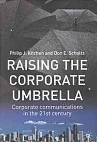 Raising the Corporate Umbrella : Corporate Communications in the Twenty-first Century (Hardcover)