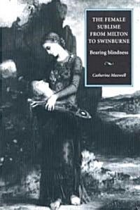 The Female Sublime from Milton to Swinburne : Bearing Blindness (Hardcover)