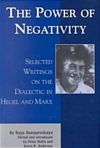 The Power of Negativity: Selected Writings on the Dialectic in Hegel and Marx (Paperback)