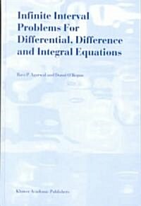 Infinite Interval Problems for Differential, Difference and Integral Equations (Hardcover, 2001)