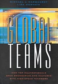 Global Teams : How Top Multinationals Span Boundaries and Cultures with High-Speed Teamwork (Hardcover)