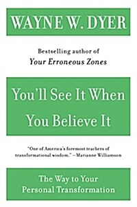 Youll See It When You Believe It: The Way to Your Personal Transformation (Paperback)