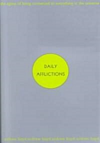 Daily Afflictions: The Agony of Being Connected to Everything in the Universe (Paperback)