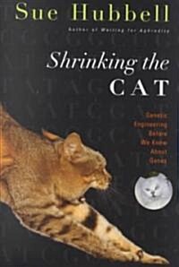 Shrinking the Cat: Genetic Engineering Before We Knew about Genes (Hardcover)