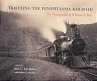 Traveling the Pennsylvania Railroad: Photographs of William H. Rau (Hardcover)