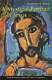 A Mystical Portrait of Jesus: New Perspectives on Johns Gospel (Paperback)