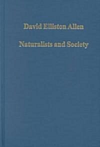 Naturalists and Society : The Culture of Natural History in Britain, 1700–1900 (Hardcover)