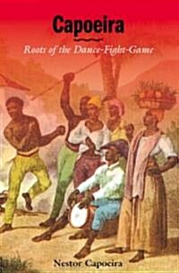 Capoeira: Roots of the Dance-Fight-Game (Paperback)
