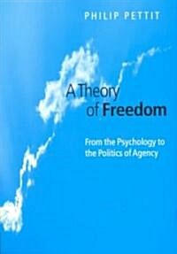 A Theory of Freedom: From the Psychology to the Politics of Agency (Paperback)