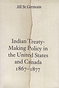 Indian Treaty-Making Policy in the United States and Canada, 1867-1877 (Hardcover)