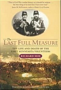The Last Full Measure: The Life and Death of the First Minnesota Volunteers (Paperback)