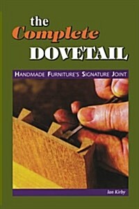 The Complete Dovetail: Handmade Furnitures Signature Joint (Paperback, Linden Publishi)