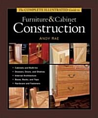 The Complete Illustrated Guide to Furniture & Cabinet Construction (Hardcover)