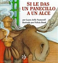 Si Le Das Un Panecillo a Un Alce: If You Give a Moose a Muffin (Spanish Edition) (Hardcover)