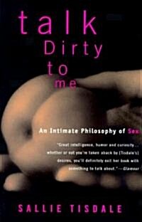 Talk Dirty to Me: An Intimate Philosophy of Sex (Paperback)