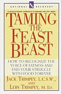 Taming the Feast Beast: How to Recognize the Voice of Fatness and End Your Struggle with Food Forever (Paperback)