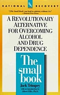 The Small Book: A Revolutionary Alternative for Overcoming Alcohol and Drug Dependence (Paperback)
