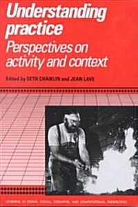 Understanding Practice : Perspectives on Activity and Context (Paperback)