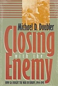 Closing with the Enemy: How GIs Fought the War in Europe, 1944-1945 (Paperback)